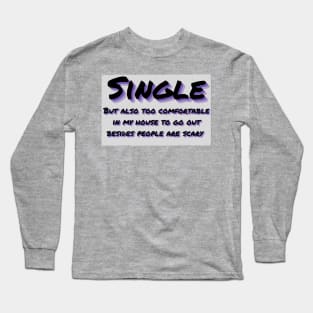 Single not mingling social anxiety people are scary Long Sleeve T-Shirt